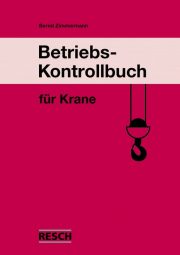 Betriebs-Kontrollbuch Krane - Resch-Verlag und Bernd Zimmermann / IAG Mainz