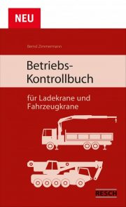 Betriebs-Kontrollbuch für Ladekrane und Fahrzeugkrane - Resch-Verlag und Bernd Zimmermann / IAG Mainz